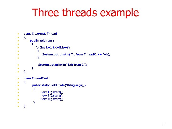 Three threads example n n n n class C extends Thread { public void