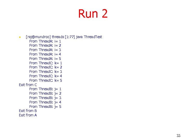Run 2 [raj@mundroo] threads [1: 77] java Thread. Test From Thread. A: i= 1