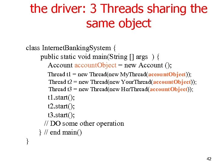 the driver: 3 Threads sharing the same object class Internet. Banking. System { public