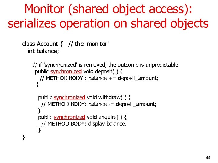 Monitor (shared object access): serializes operation on shared objects class Account { // the