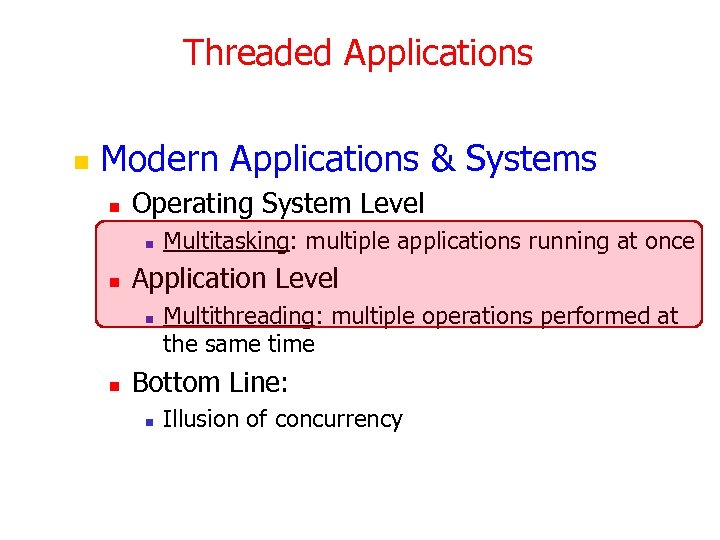 Threaded Applications n Modern Applications & Systems n Operating System Level n n Application