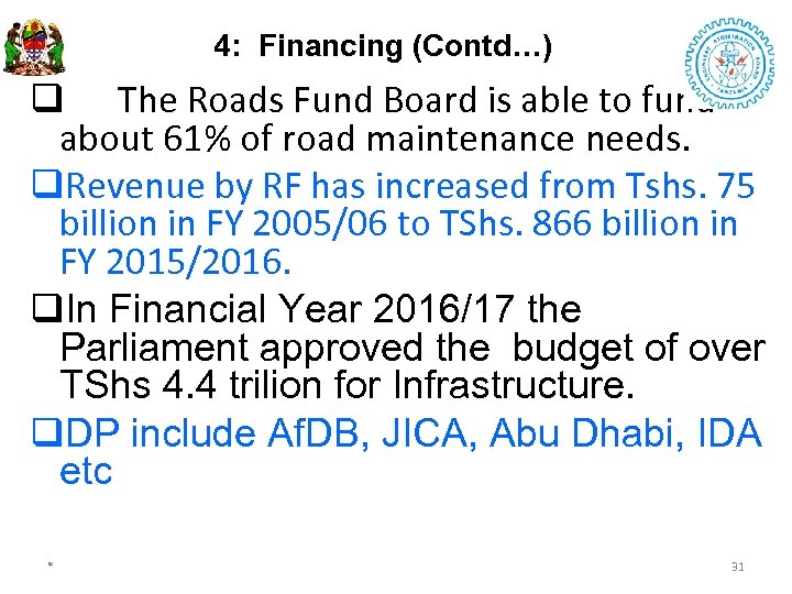 4: Financing (Contd…) q The Roads Fund Board is able to fund about 61%