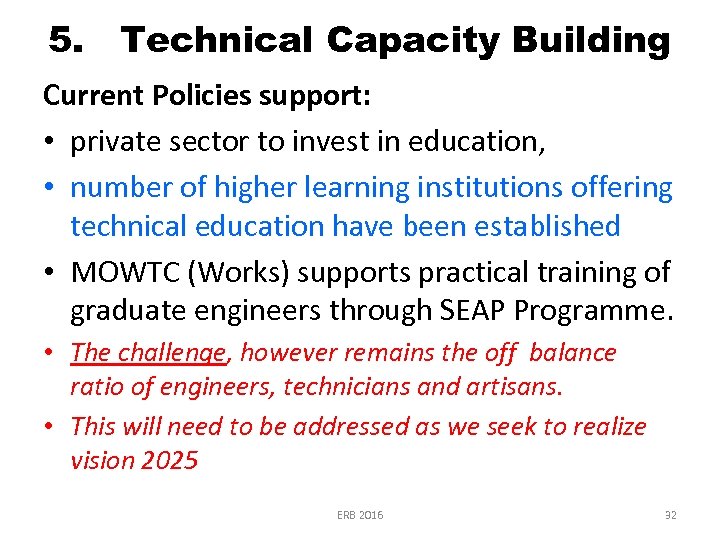 5. Technical Capacity Building Current Policies support: • private sector to invest in education,