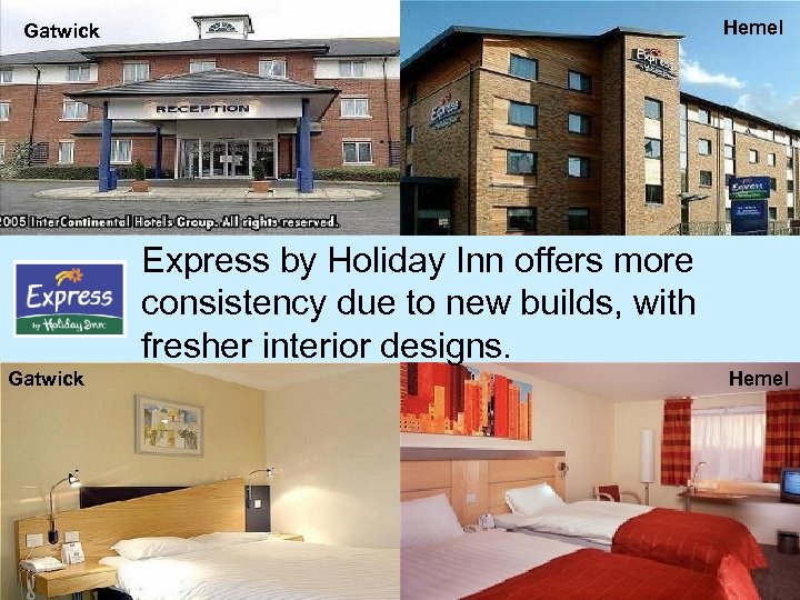 Hemel Gatwick Express by Holiday Inn offers more consistency due to new builds, with