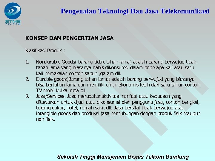 Pengenalan Teknologi Dan Jasa Telekomunikasi KONSEP DAN PENGERTIAN JASA Klasifikasi Produk : 1. 2.