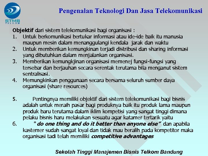 Pengenalan Teknologi Dan Jasa Telekomunikasi Objektif dari sistem telekomunikasi bagi organisasi : 1. Untuk