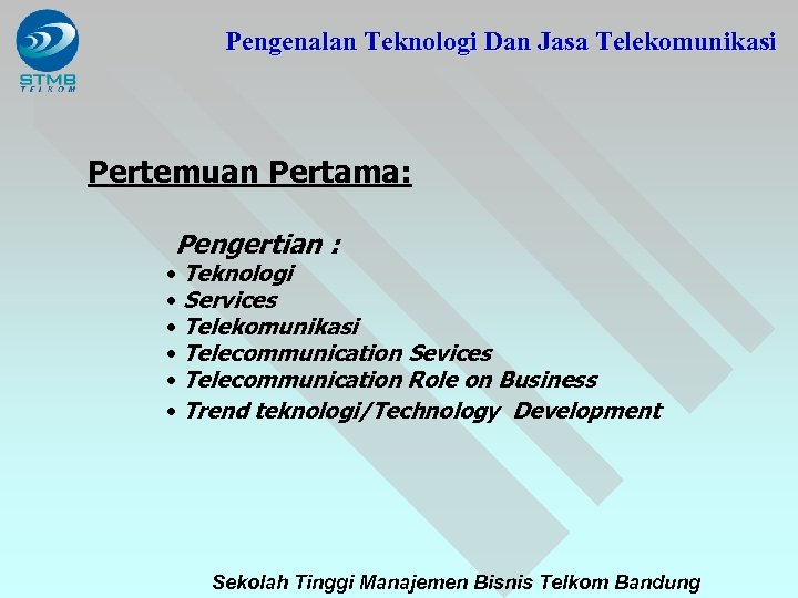 Pengenalan Teknologi Dan Jasa Telekomunikasi Pertemuan Pertama: Pengertian : • Teknologi • Services •