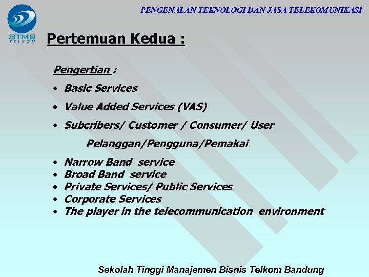 PENGENALAN TEKNOLOGI DAN JASA TELEKOMUNIKASI Pertemuan Kedua : Pengertian : • Basic Services •