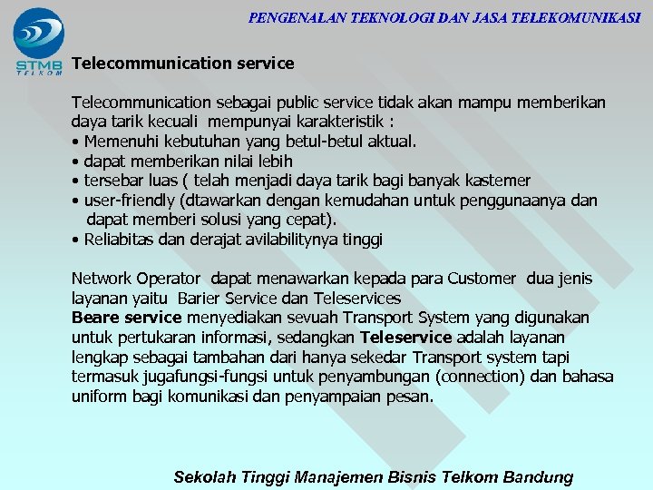 PENGENALAN TEKNOLOGI DAN JASA TELEKOMUNIKASI Telecommunication service Telecommunication sebagai public service tidak akan mampu