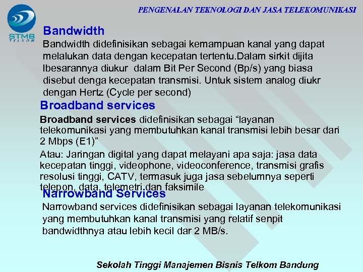 PENGENALAN TEKNOLOGI DAN JASA TELEKOMUNIKASI Bandwidth didefinisikan sebagai kemampuan kanal yang dapat melalukan data