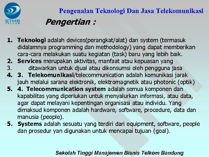 Pengenalan Teknologi Dan Jasa Telekomunikasi Pengertian : 1. Teknologi adalah devices(perangkat/alat) dan system (termasuk