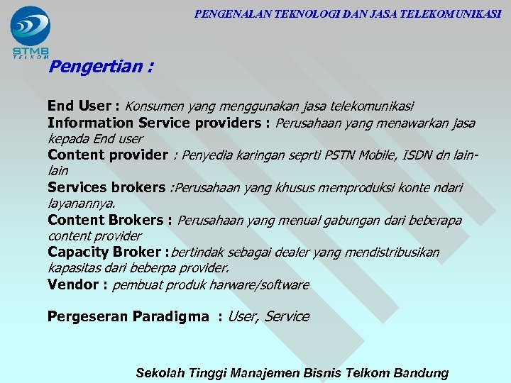 PENGENALAN TEKNOLOGI DAN JASA TELEKOMUNIKASI Pengertian : End User : Konsumen yang menggunakan jasa