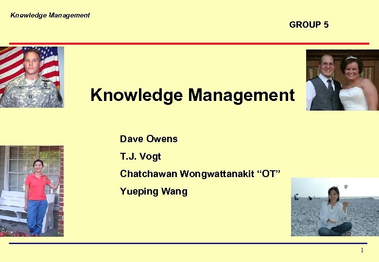 Knowledge Management GROUP 5 Knowledge Management Dave Owens T. J. Vogt Chatchawan Wongwattanakit “OT”
