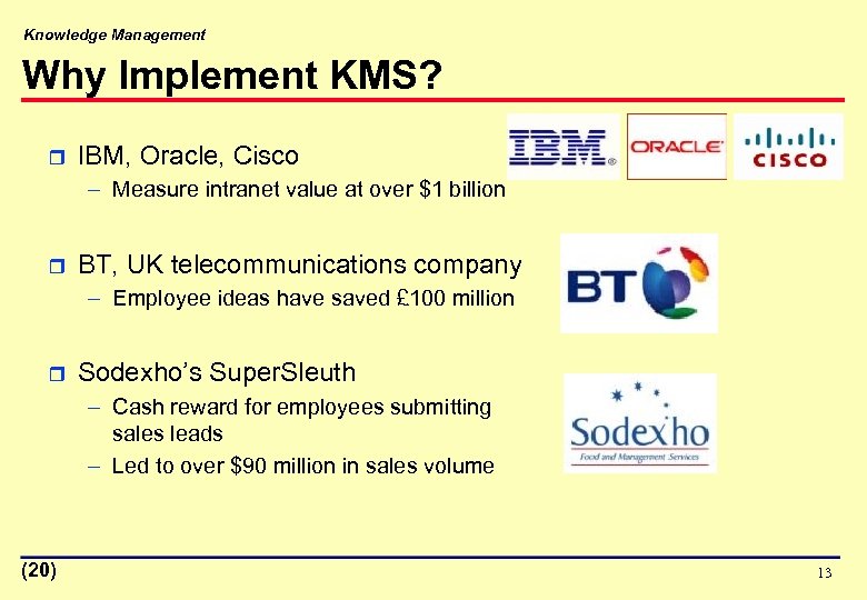Knowledge Management Why Implement KMS? r IBM, Oracle, Cisco – Measure intranet value at