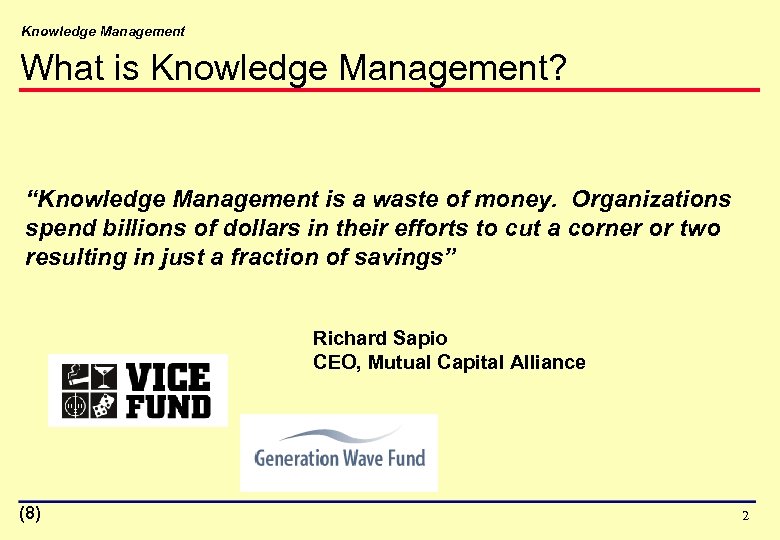 Knowledge Management What is Knowledge Management? “Knowledge Management is a waste of money. Organizations