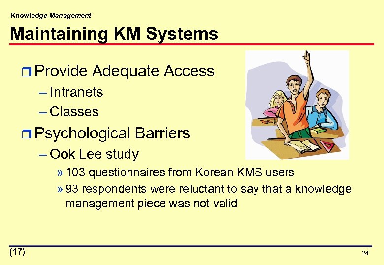Knowledge Management Maintaining KM Systems r Provide Adequate Access – Intranets – Classes r