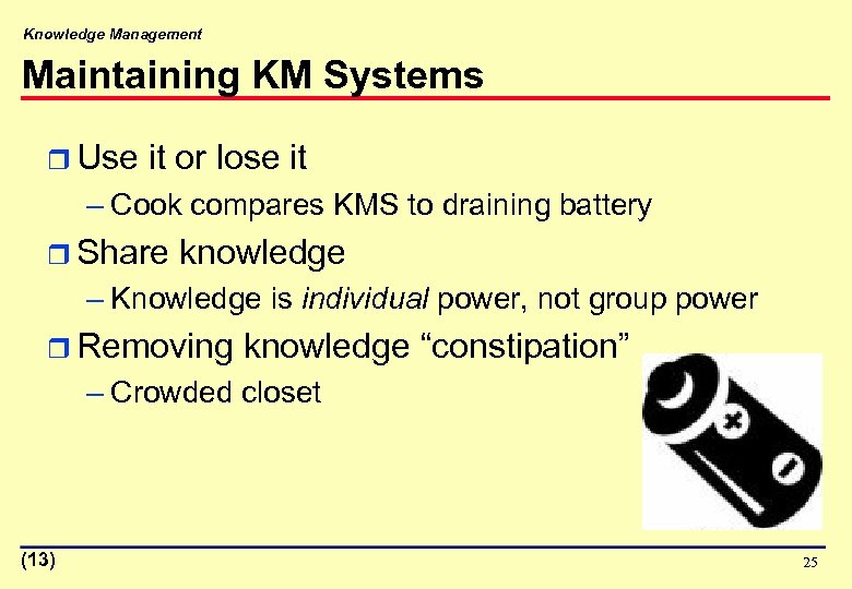 Knowledge Management Maintaining KM Systems r Use it or lose it – Cook compares
