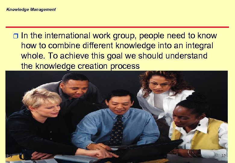 Knowledge Management r (5) In the international work group, people need to know how