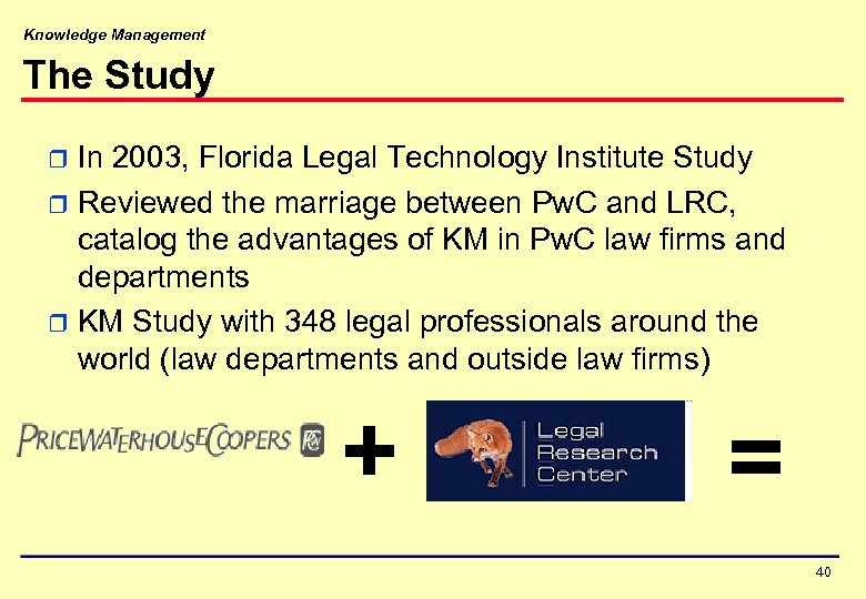 Knowledge Management The Study In 2003, Florida Legal Technology Institute Study r Reviewed the