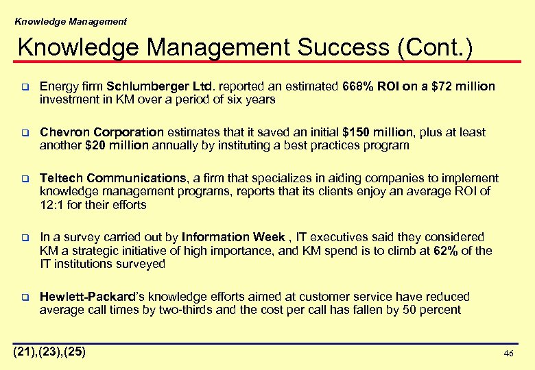 Knowledge Management Success (Cont. ) q Energy firm Schlumberger Ltd. reported an estimated 668%