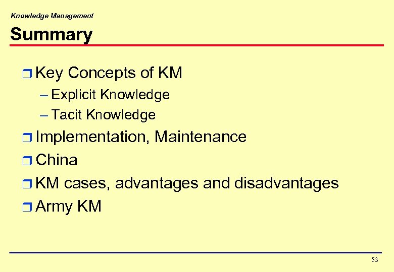 Knowledge Management Summary r Key Concepts of KM – Explicit Knowledge – Tacit Knowledge