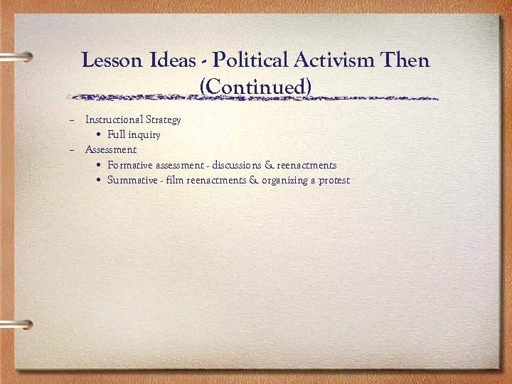 Lesson Ideas - Political Activism Then (Continued) – Instructional Strategy • Full inquiry –