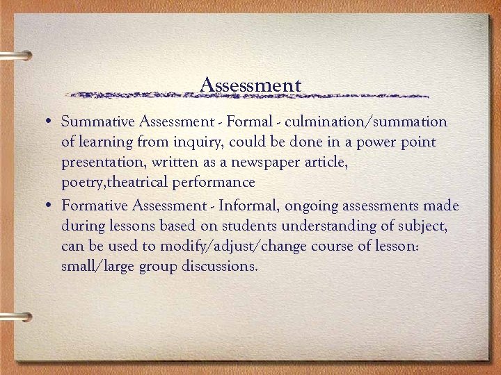 Assessment • Summative Assessment - Formal - culmination/summation of learning from inquiry, could be