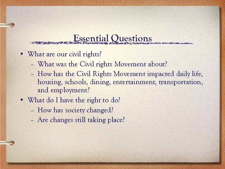 Essential Questions • What are our civil rights? – What was the Civil rights