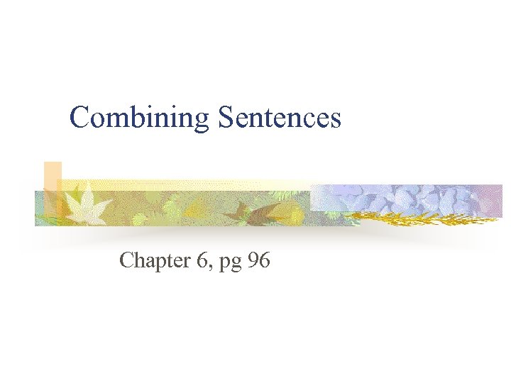 Combining Sentences Chapter 6, pg 96 