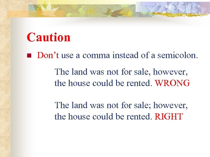 Caution n Don’t use a comma instead of a semicolon. The land was not