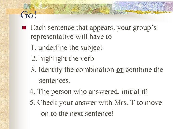 Go! n Each sentence that appears, your group’s representative will have to 1. underline