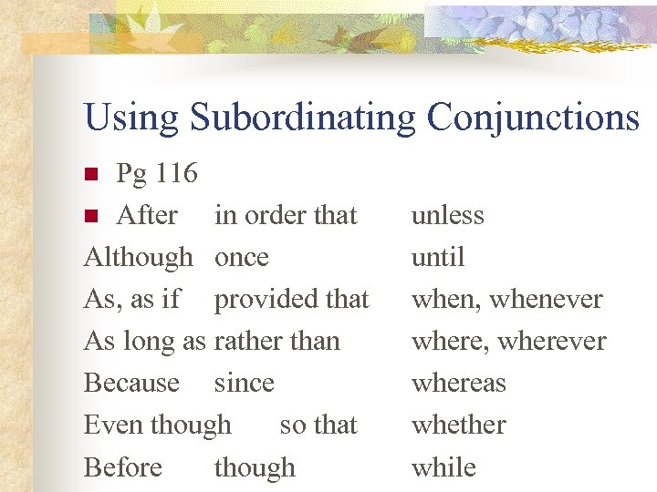 Using Subordinating Conjunctions Pg 116 n After in order that Although once As, as