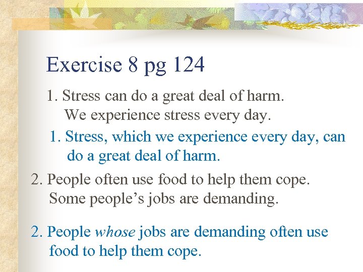 Exercise 8 pg 124 1. Stress can do a great deal of harm. We