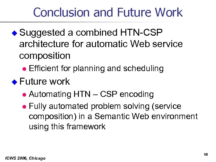 Conclusion and Future Work u Suggested a combined HTN-CSP architecture for automatic Web service