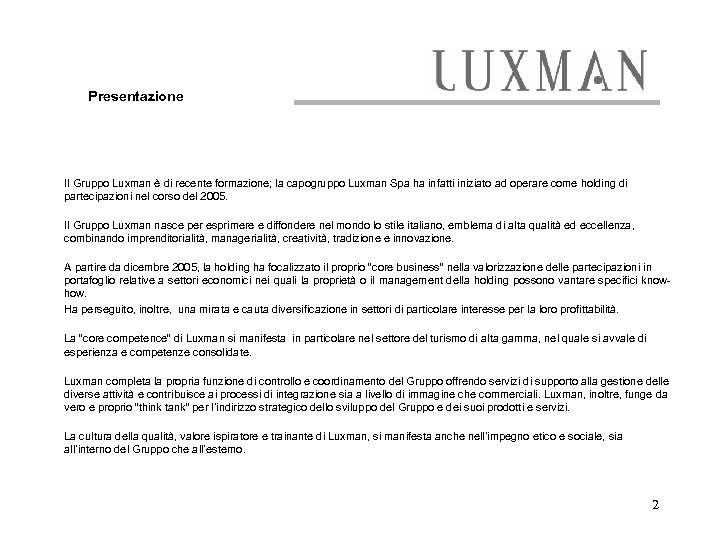 Presentazione Il Gruppo Luxman è di recente formazione; la capogruppo Luxman Spa ha infatti