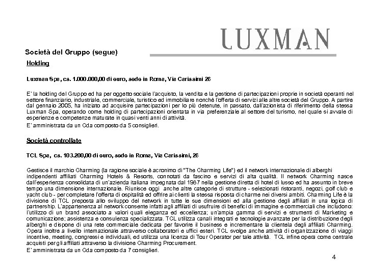 Società del Gruppo (segue) Holding Luxman Spa, cs. 1. 000, 00 di euro, sede