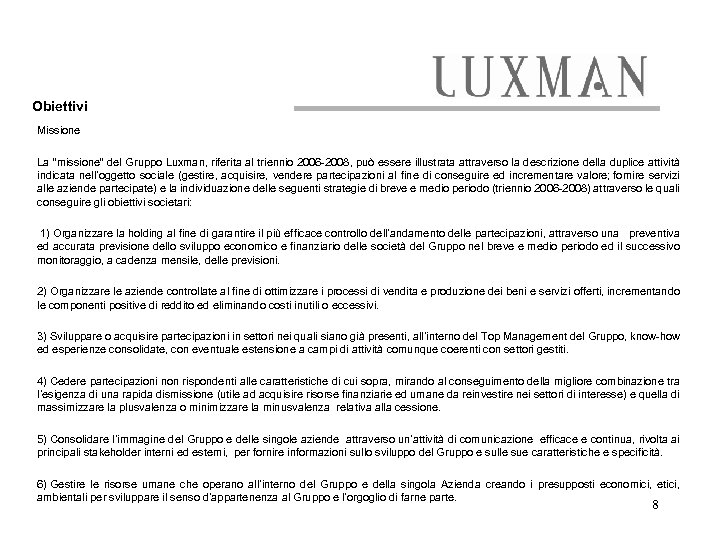 Obiettivi Missione La “missione” del Gruppo Luxman, riferita al triennio 2006 -2008, può essere