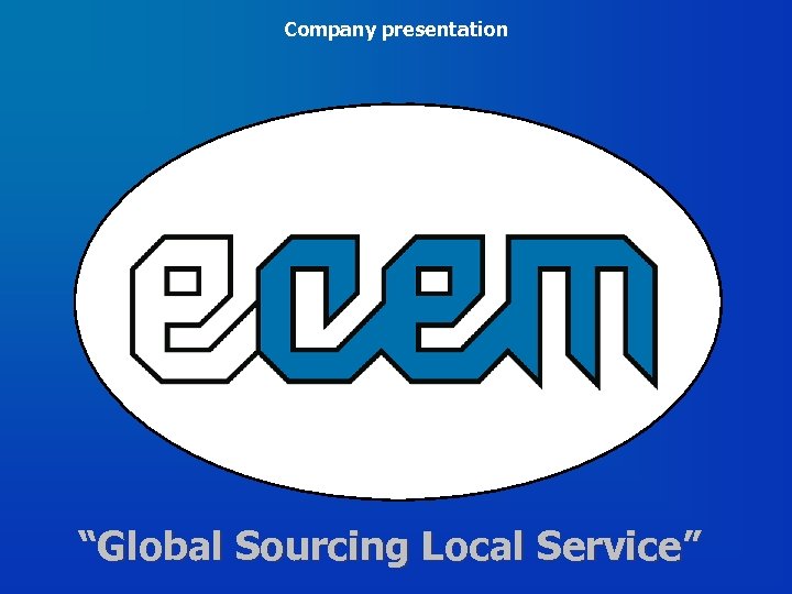 Company presentation “Global Sourcing Local Service” 