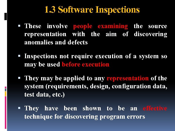 1. 3 Software Inspections These involve people examining the source representation with the aim