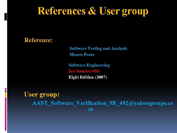 References & User group Reference: Software Testing and Analysis Mauro Pezze Software Engineering Ian