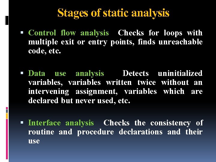 Stages of static analysis Control flow analysis Checks for loops with multiple exit or