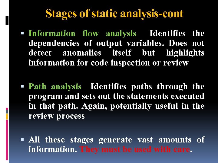 Stages of static analysis-cont Information flow analysis Identifies the dependencies of output variables. Does