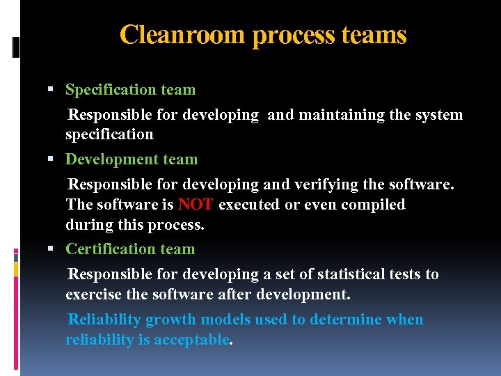 Cleanroom process teams Specification team Responsible for developing and maintaining the system specification Development