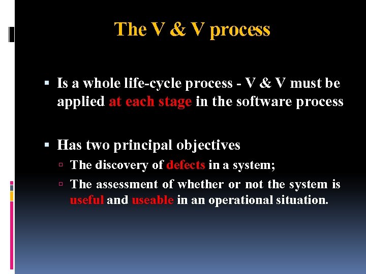 The V & V process Is a whole life-cycle process - V & V