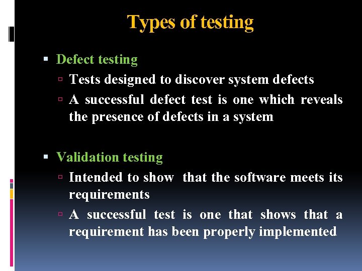 Types of testing Defect testing Tests designed to discover system defects A successful defect