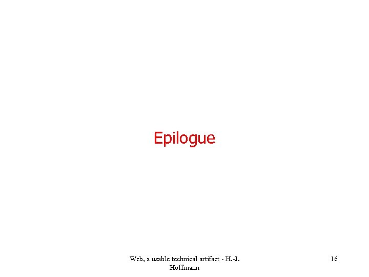 Epilogue Web, a usable technical artifact - H. -J. Hoffmann 16 