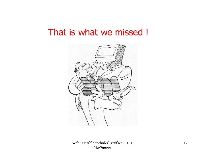 That is what we missed ! . Web, a usable technical artifact - H.