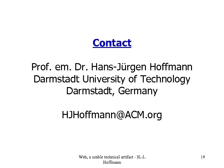 Contact Prof. em. Dr. Hans-Jürgen Hoffmann Darmstadt University of Technology Darmstadt, Germany HJHoffmann@ACM. org