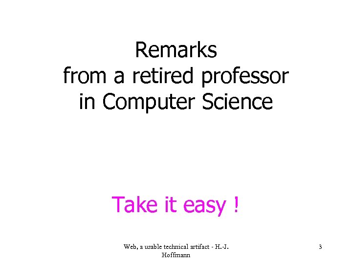 Remarks from a retired professor in Computer Science Take it easy ! Web, a