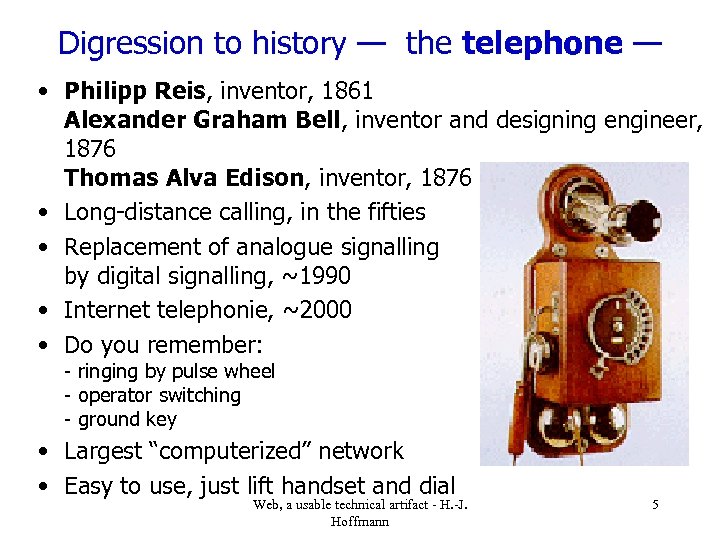 Digression to history — the telephone — • Philipp Reis, inventor, 1861 Alexander Graham